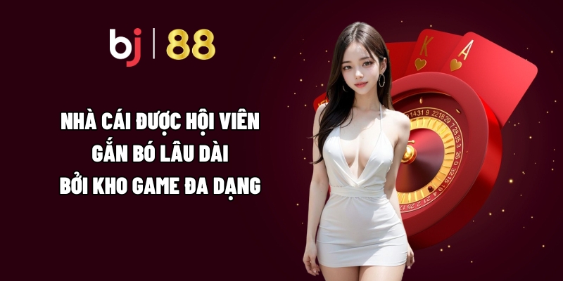 Nhà cái được hội viên gắn bó lâu dài bởi kho game đa dạng 